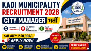 Kadi Municipality Recruitment 2026: City Manager Vacancy Post | Salary ₹30000 | Apply Online 2 Kadi Municipality Recruitment 2026: City Manager Vacancy Post | Salary ₹30000 | Apply Online